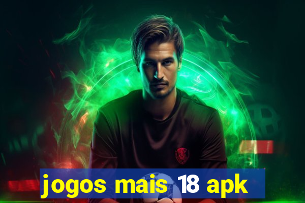 jogos mais 18 apk